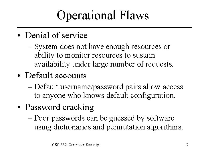 Operational Flaws • Denial of service – System does not have enough resources or