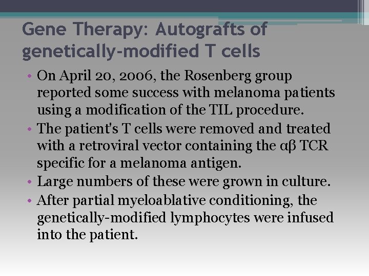 Gene Therapy: Autografts of genetically-modified T cells • On April 20, 2006, the Rosenberg