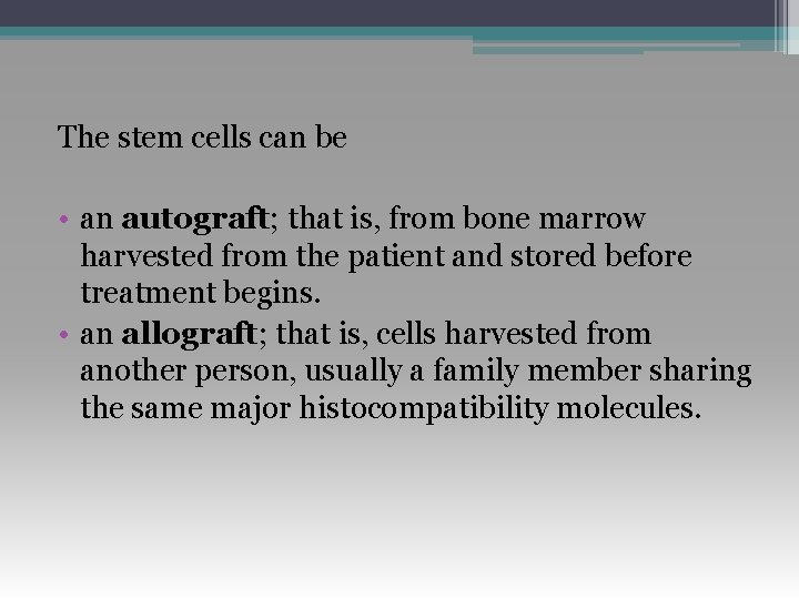 The stem cells can be • an autograft; that is, from bone marrow harvested