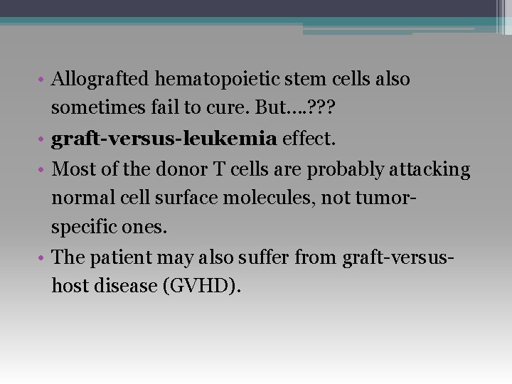  • Allografted hematopoietic stem cells also sometimes fail to cure. But…. ? ?