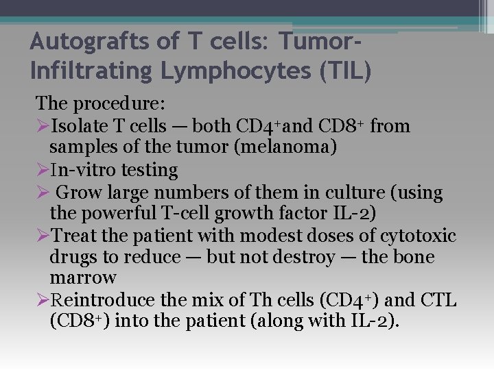 Autografts of T cells: Tumor. Infiltrating Lymphocytes (TIL) The procedure: ØIsolate T cells —