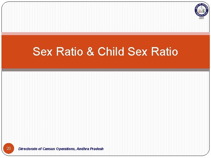 Sex Ratio & Child Sex Ratio 20 Directorate of Census Operations, Andhra Pradesh 