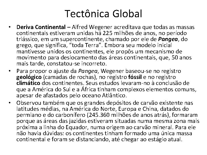 Tectônica Global • Deriva Continental – Alfred Wegener acreditava que todas as massas continentais Tectônica Global • Deriva Continental – Alfred Wegener acreditava que todas as massas continentais