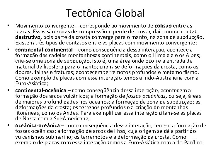 Tectônica Global • Movimento convergente – corresponde ao movimento de colisão entre as placas. Tectônica Global • Movimento convergente – corresponde ao movimento de colisão entre as placas.