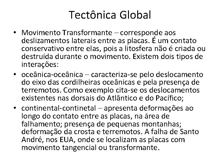 Tectônica Global • Movimento Transformante – corresponde aos deslizamentos laterais entre as placas. É Tectônica Global • Movimento Transformante – corresponde aos deslizamentos laterais entre as placas. É