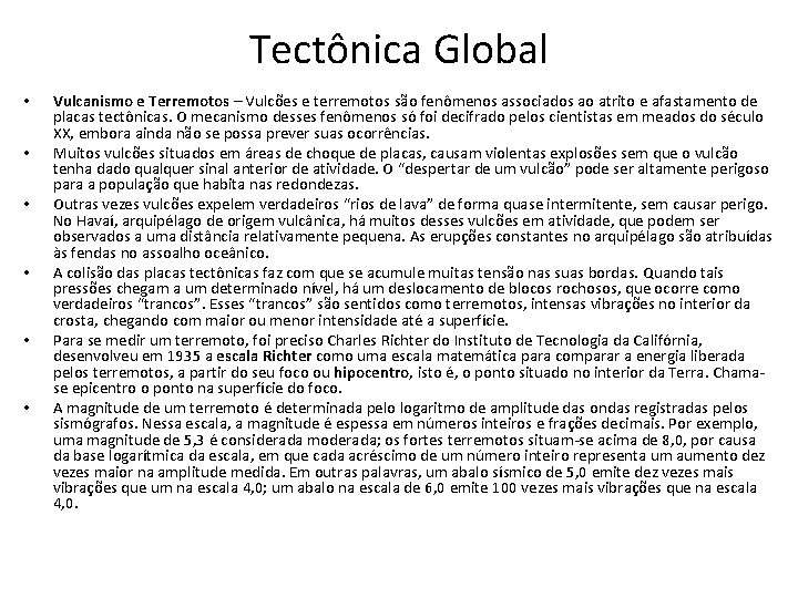 Tectônica Global • • • Vulcanismo e Terremotos – Vulcões e terremotos são fenômenos Tectônica Global • • • Vulcanismo e Terremotos – Vulcões e terremotos são fenômenos
