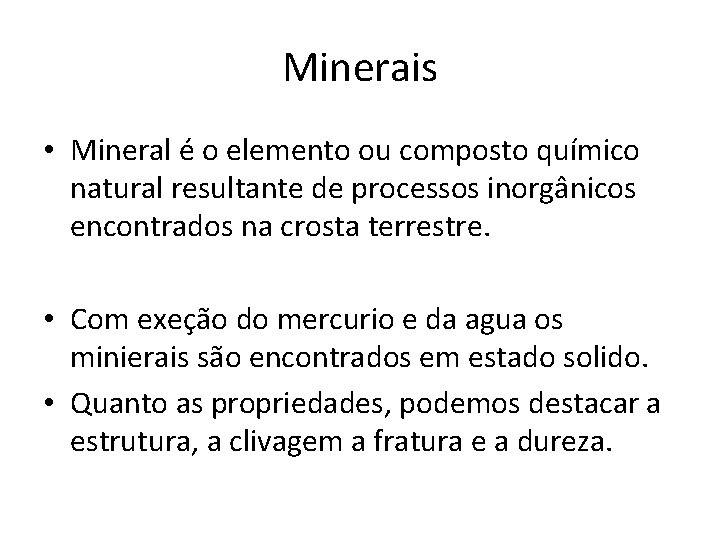 Minerais • Mineral é o elemento ou composto químico natural resultante de processos inorgânicos Minerais • Mineral é o elemento ou composto químico natural resultante de processos inorgânicos