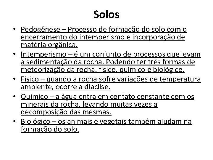 Solos • Pedogênese – Processo de formação do solo com o encerramento do intemperismo Solos • Pedogênese – Processo de formação do solo com o encerramento do intemperismo