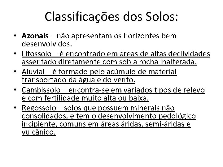 Classificações dos Solos: • Azonais – não apresentam os horizontes bem desenvolvidos. • Litossolo Classificações dos Solos: • Azonais – não apresentam os horizontes bem desenvolvidos. • Litossolo