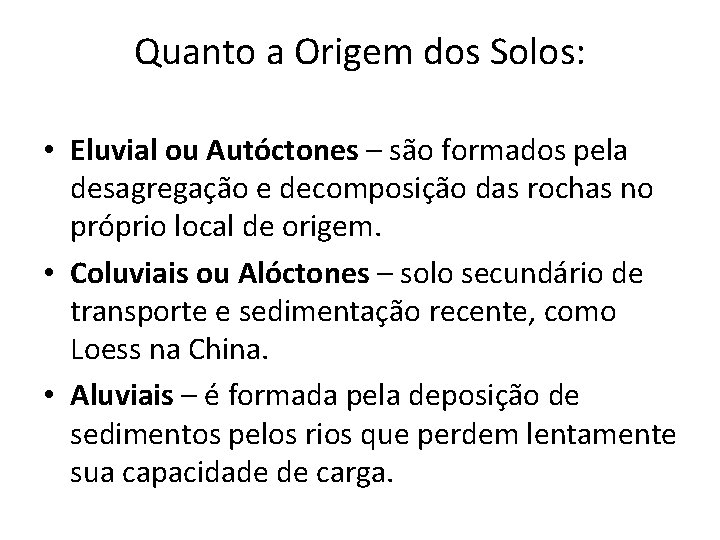 Quanto a Origem dos Solos: • Eluvial ou Autóctones – são formados pela desagregação Quanto a Origem dos Solos: • Eluvial ou Autóctones – são formados pela desagregação