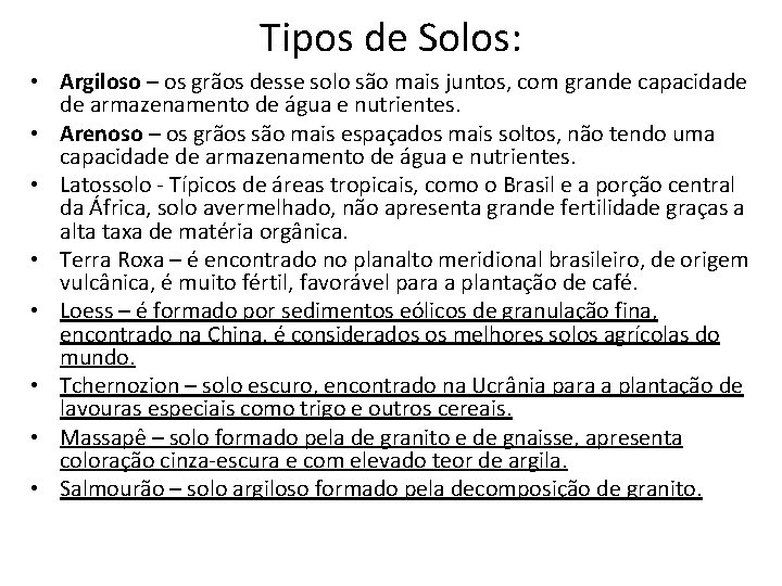 Tipos de Solos: • Argiloso – os grãos desse solo são mais juntos, com Tipos de Solos: • Argiloso – os grãos desse solo são mais juntos, com
