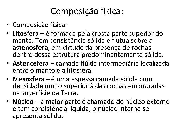 Composição física: • Litosfera – é formada pela crosta parte superior do manto. Tem Composição física: • Litosfera – é formada pela crosta parte superior do manto. Tem