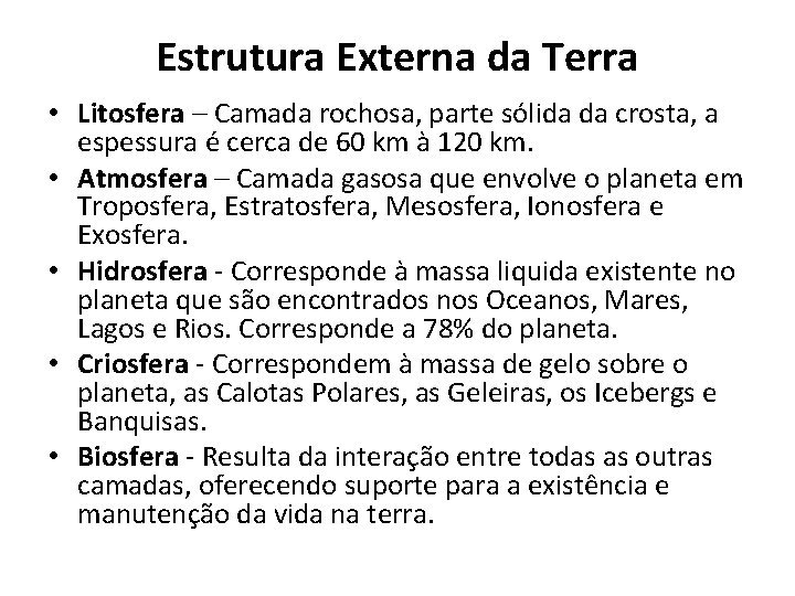 Estrutura Externa da Terra • Litosfera – Camada rochosa, parte sólida da crosta, a Estrutura Externa da Terra • Litosfera – Camada rochosa, parte sólida da crosta, a