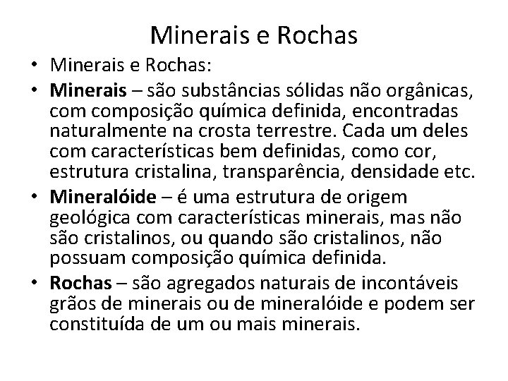 Minerais e Rochas • Minerais e Rochas: • Minerais – são substâncias sólidas não Minerais e Rochas • Minerais e Rochas: • Minerais – são substâncias sólidas não