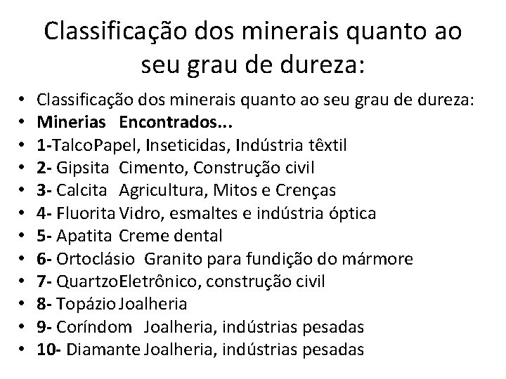 Classificação dos minerais quanto ao seu grau de dureza: • • • Classificação dos Classificação dos minerais quanto ao seu grau de dureza: • • • Classificação dos