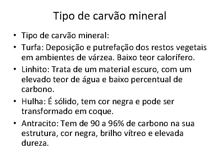 Tipo de carvão mineral • Tipo de carvão mineral: • Turfa: Deposição e putrefação Tipo de carvão mineral • Tipo de carvão mineral: • Turfa: Deposição e putrefação