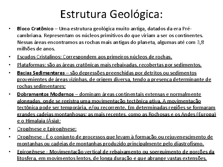 Estrutura Geológica: • • Bloco Cratônico – Uma estrutura geológica muito antiga, datados da Estrutura Geológica: • • Bloco Cratônico – Uma estrutura geológica muito antiga, datados da