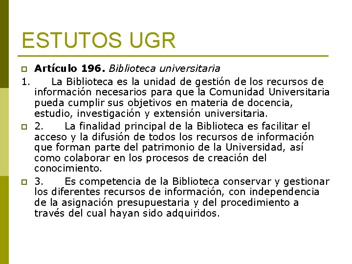 ESTUTOS UGR Artículo 196. Biblioteca universitaria 1. La Biblioteca es la unidad de gestión