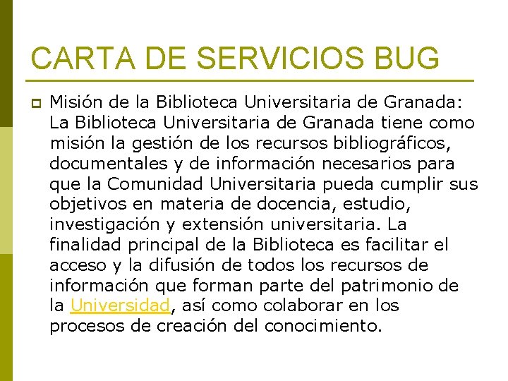 CARTA DE SERVICIOS BUG p Misión de la Biblioteca Universitaria de Granada: La Biblioteca