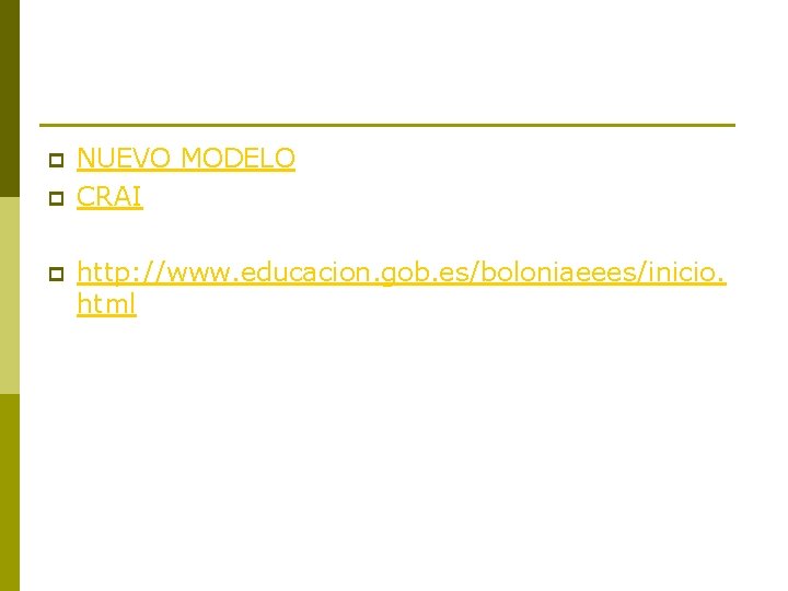 p p p NUEVO MODELO CRAI http: //www. educacion. gob. es/boloniaeees/inicio. html 