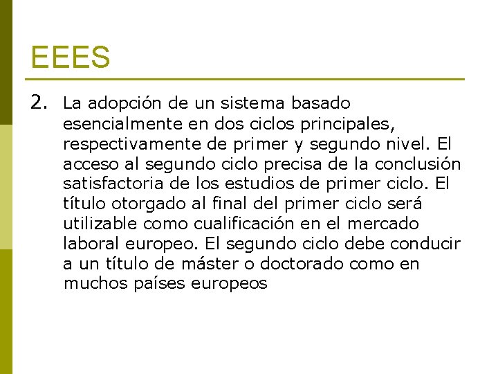 EEES 2. La adopción de un sistema basado esencialmente en dos ciclos principales, respectivamente EEES 2. La adopción de un sistema basado esencialmente en dos ciclos principales, respectivamente