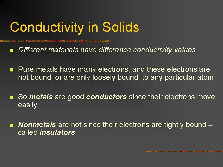 Conductivity in Solids n Different materials have difference conductivity values n Pure metals have Conductivity in Solids n Different materials have difference conductivity values n Pure metals have