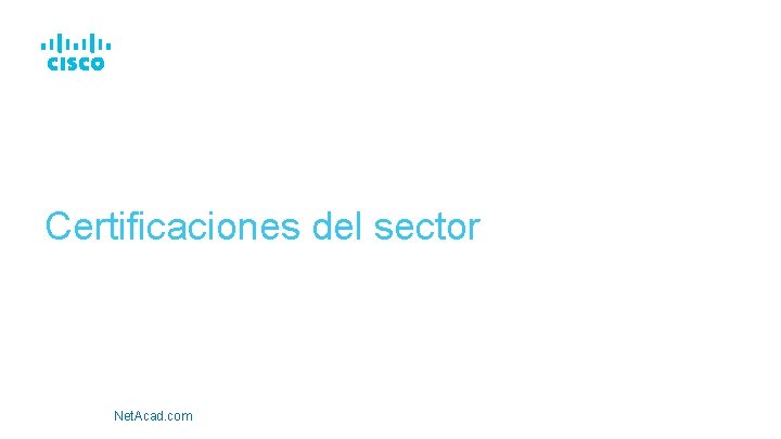 Cisco Networking Academy Certificaciones del sector Net. Acad. com 