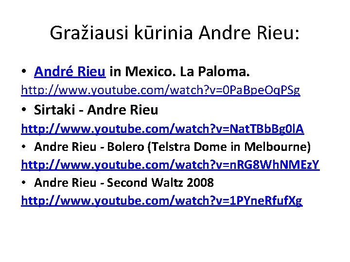 Gražiausi kūrinia Andre Rieu: • André Rieu in Mexico. La Paloma. http: //www. youtube.