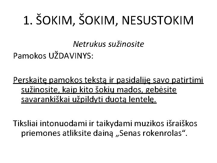 1. ŠOKIM, NESUSTOKIM Netrukus sužinosite Pamokos UŽDAVINYS: Perskaitę pamokos tekstą ir pasidaliję savo patirtimi