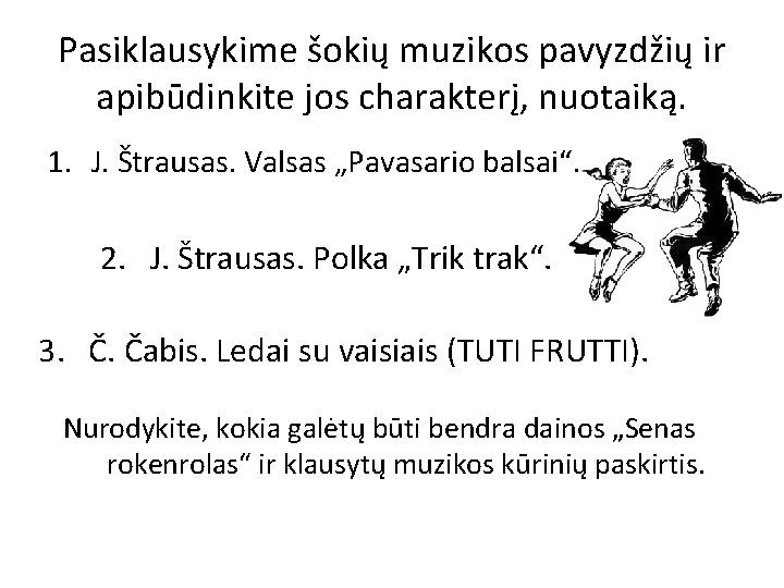 Pasiklausykime šokių muzikos pavyzdžių ir apibūdinkite jos charakterį, nuotaiką. 1. J. Štrausas. Valsas „Pavasario