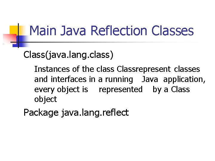 Main Java Reflection Classes Class(java. lang. class) Instances of the class Classrepresent classes and