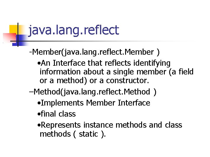 java. lang. reflect -Member(java. lang. reflect. Member ) • An Interface that reflects identifying