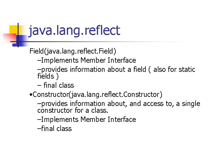 java. lang. reflect Field(java. lang. reflect. Field) –Implements Member Interface –provides information about a