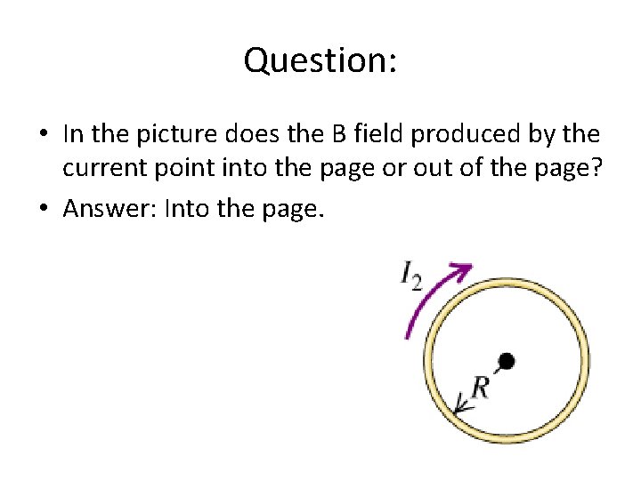 Question: • In the picture does the B field produced by the current point