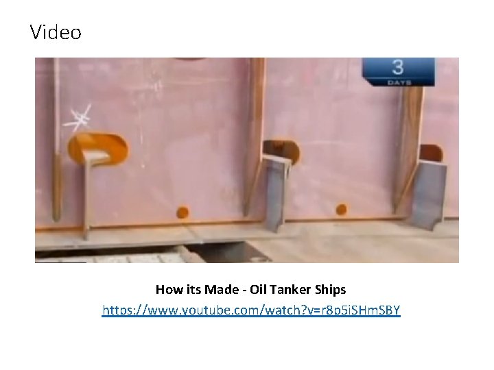 Video How its Made - Oil Tanker Ships https: //www. youtube. com/watch? v=r 8 Video How its Made - Oil Tanker Ships https: //www. youtube. com/watch? v=r 8