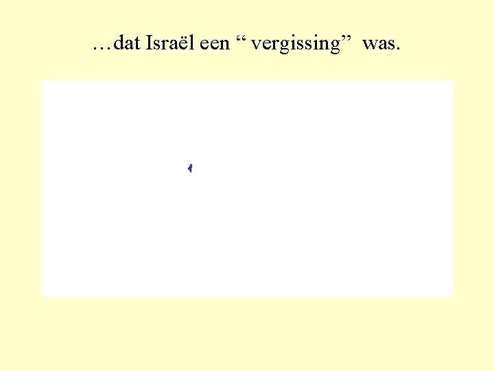 …dat Israël een “ vergissing” was. 