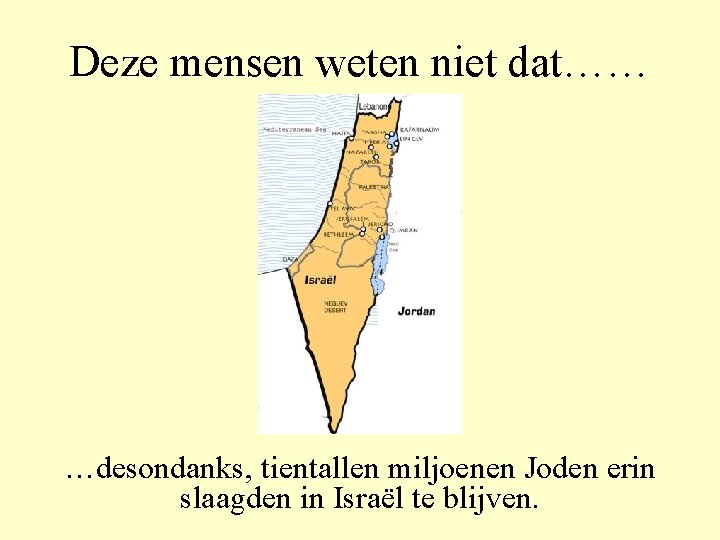 Deze mensen weten niet dat…… …desondanks, tientallen miljoenen Joden erin slaagden in Israël te