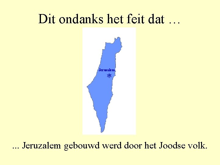 Dit ondanks het feit dat … Jerusalem . . . Jeruzalem gebouwd werd door