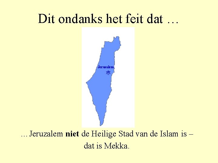 Dit ondanks het feit dat … Jerusalem …Jeruzalem niet de Heilige Stad van de