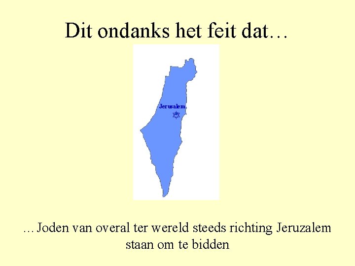 Dit ondanks het feit dat… Jerusalem …Joden van overal ter wereld steeds richting Jeruzalem