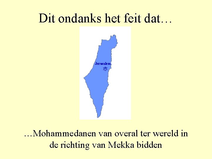 Dit ondanks het feit dat… Jerusalem …Mohammedanen van overal ter wereld in de richting