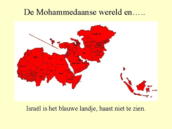 De Mohammedaanse wereld en…. . Israël is het blauwe landje, haast niet te zien.