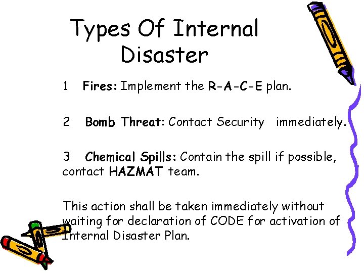 Types Of Internal Disaster 1 Fires: Implement the R-A-C-E plan. 2 Bomb Threat: Contact