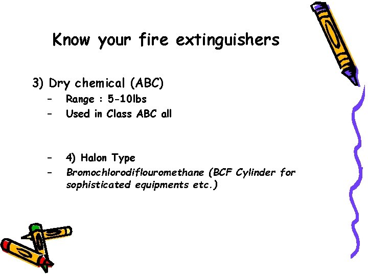 Know your fire extinguishers 3) Dry chemical (ABC) – – Range : 5 -10