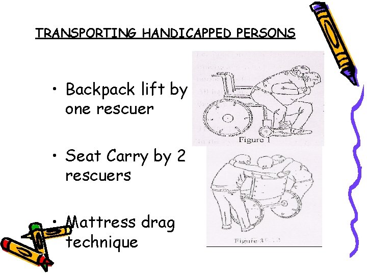TRANSPORTING HANDICAPPED PERSONS • Backpack lift by one rescuer • Seat Carry by 2