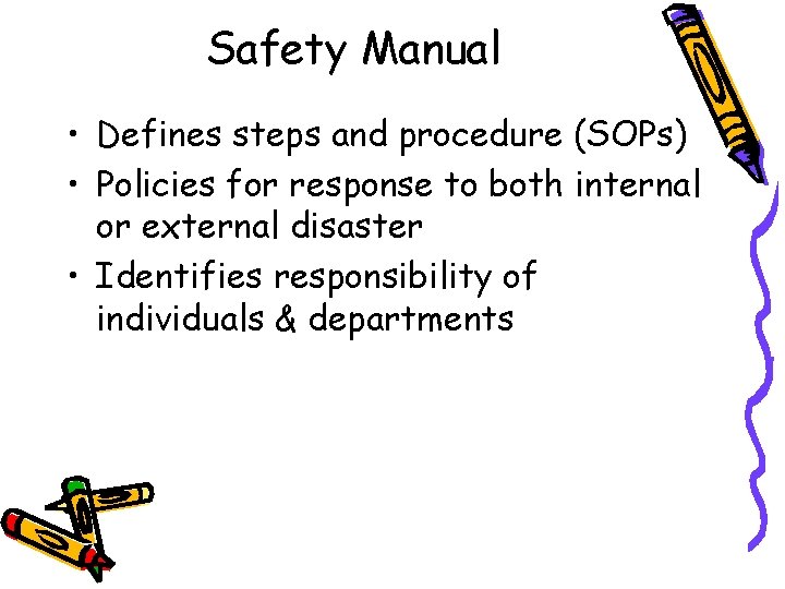 Safety Manual • Defines steps and procedure (SOPs) • Policies for response to both