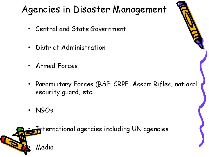 Agencies in Disaster Management • Central and State Government • District Administration • Armed