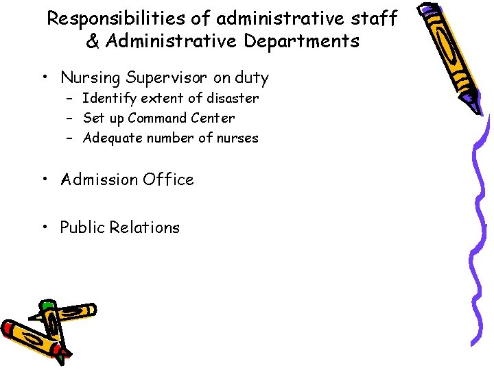 Responsibilities of administrative staff & Administrative Departments • Nursing Supervisor on duty – Identify