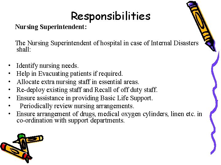 Responsibilities Nursing Superintendent: The Nursing Superintendent of hospital in case of Internal Disasters shall:
