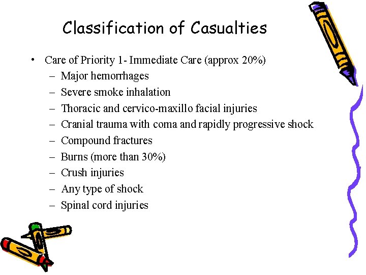 Classification of Casualties • Care of Priority 1 - Immediate Care (approx 20%) –